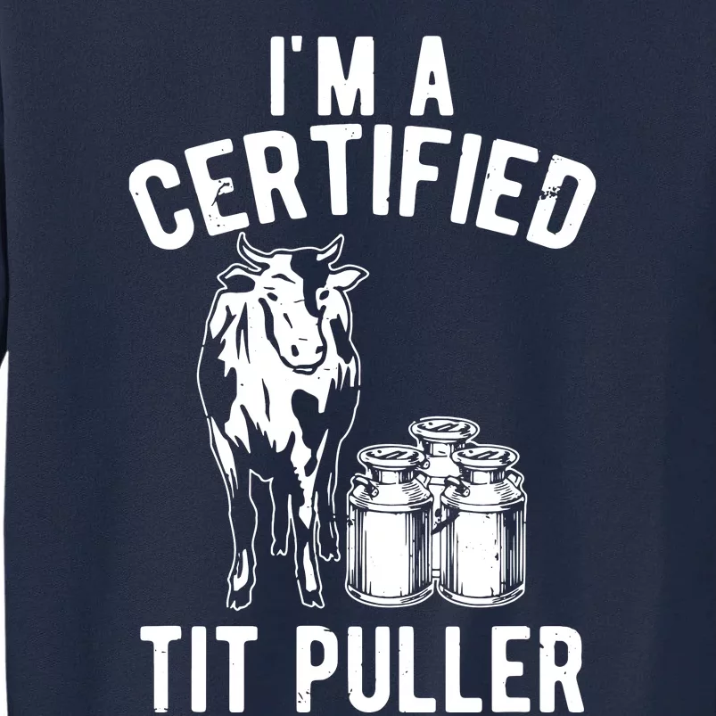 Im A Certified Tit Puller Funny Dairy Cow Farmer Gift Tall Sweatshirt