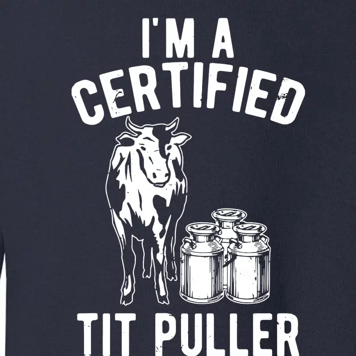 Im A Certified Tit Puller Funny Dairy Cow Farmer Gift Toddler Sweatshirt