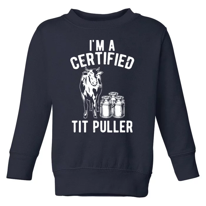 Im A Certified Tit Puller Funny Dairy Cow Farmer Gift Toddler Sweatshirt