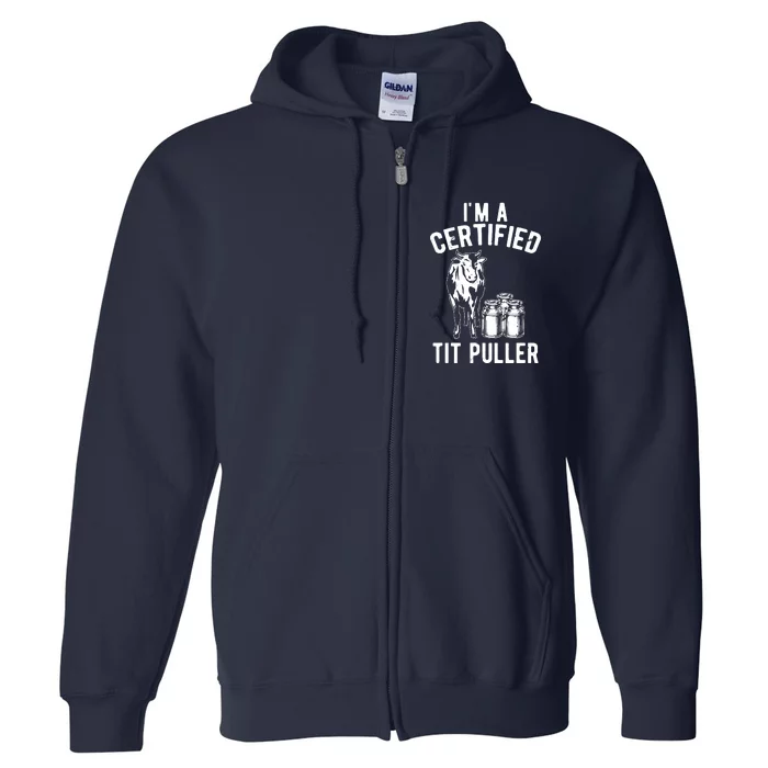 Im A Certified Tit Puller Funny Dairy Cow Farmer Gift Full Zip Hoodie