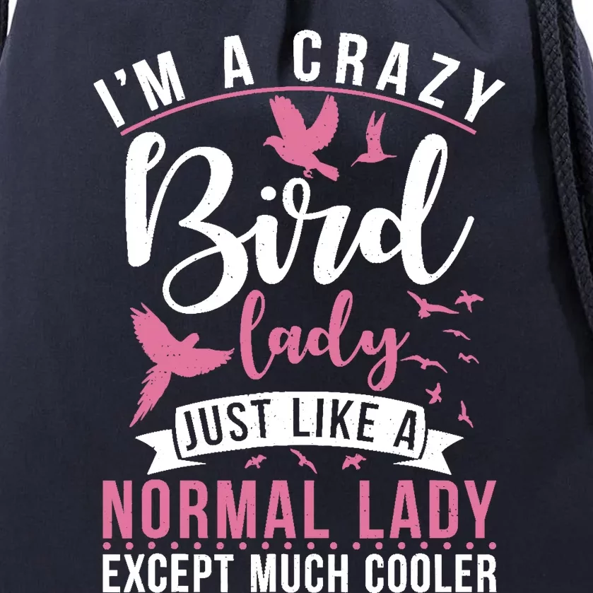 Im A Crazy Bird Lady Just Like A Normals Lady Except Cooler Drawstring Bag