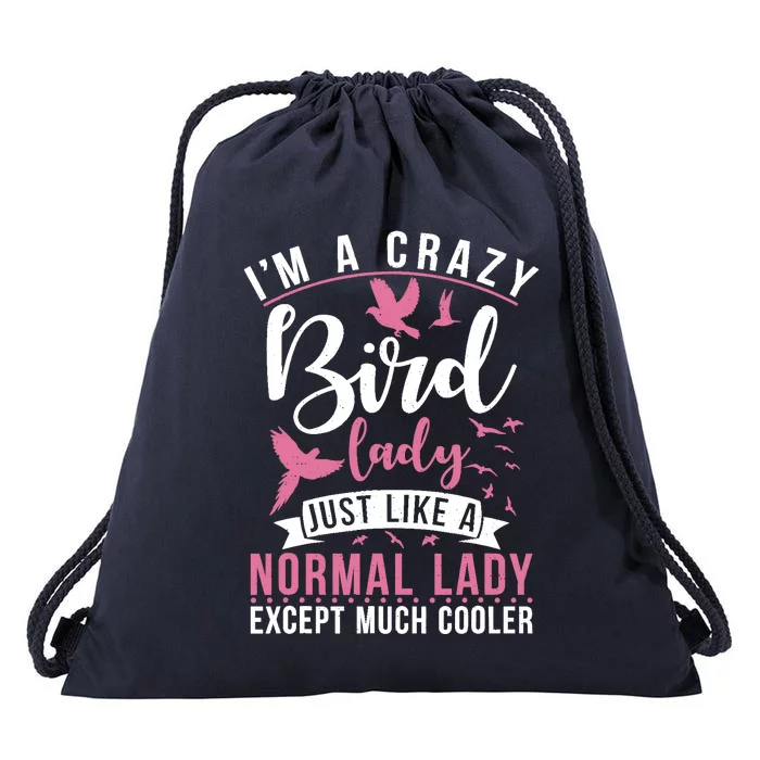 Im A Crazy Bird Lady Just Like A Normals Lady Except Cooler Drawstring Bag