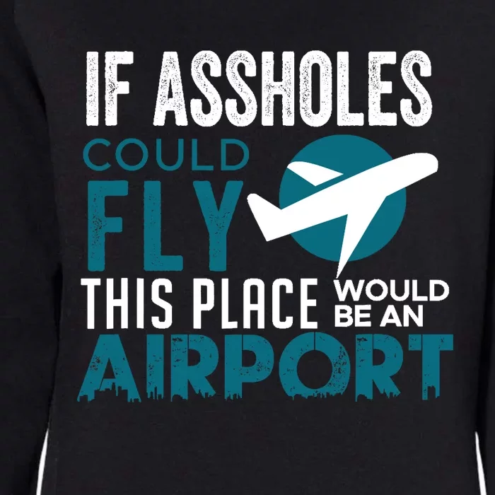 If Assholes Could Fly Funny Asshole Joke Fun Gag Gift Womens California Wash Sweatshirt