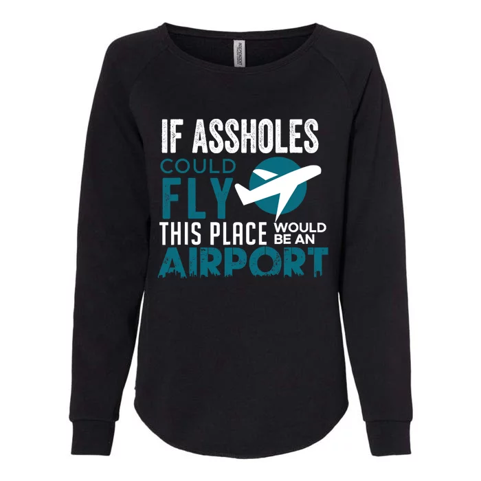 If Assholes Could Fly Funny Asshole Joke Fun Gag Gift Womens California Wash Sweatshirt