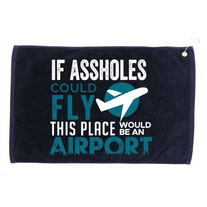 If Assholes Could Fly Funny Asshole Joke Fun Gag Gift Grommeted Golf Towel