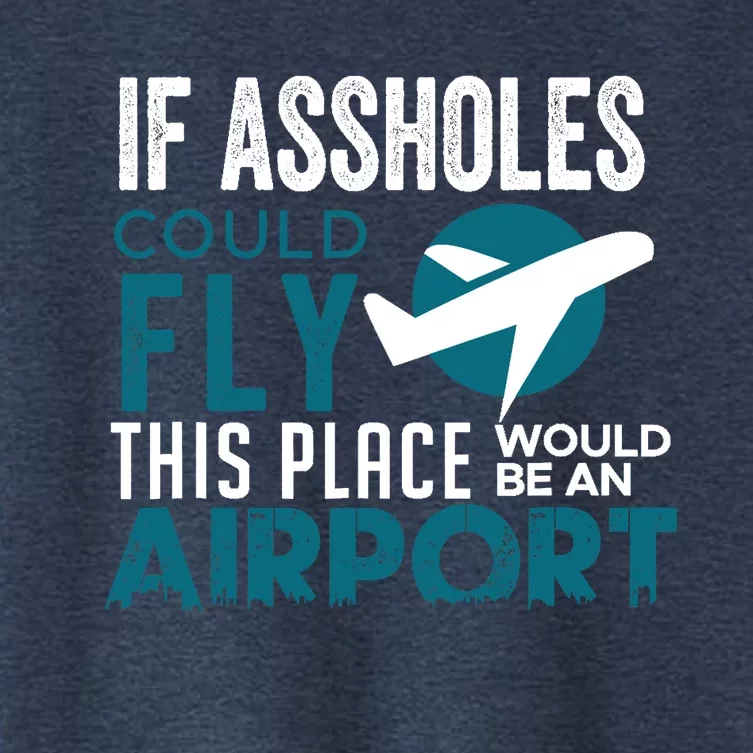 If Assholes Could Fly Funny Asshole Joke Fun Gag Gift Women's Crop Top Tee