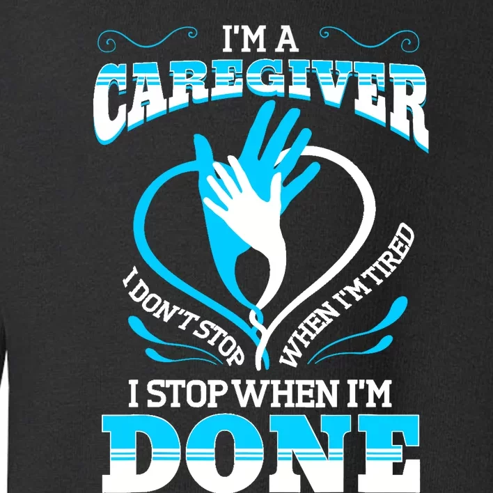 I'm A Caregiver Caregiving Nurse Carer Help Toddler Sweatshirt