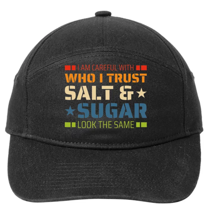 I Am Careful With Who I Trust Salt And Sugar Look The Same 7-Panel Snapback Hat