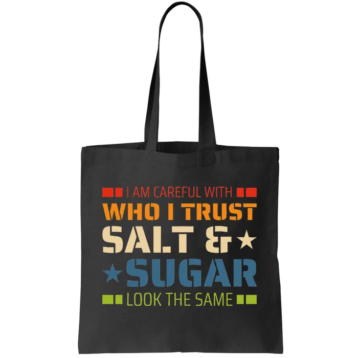 I Am Careful With Who I Trust Salt And Sugar Look The Same Tote Bag