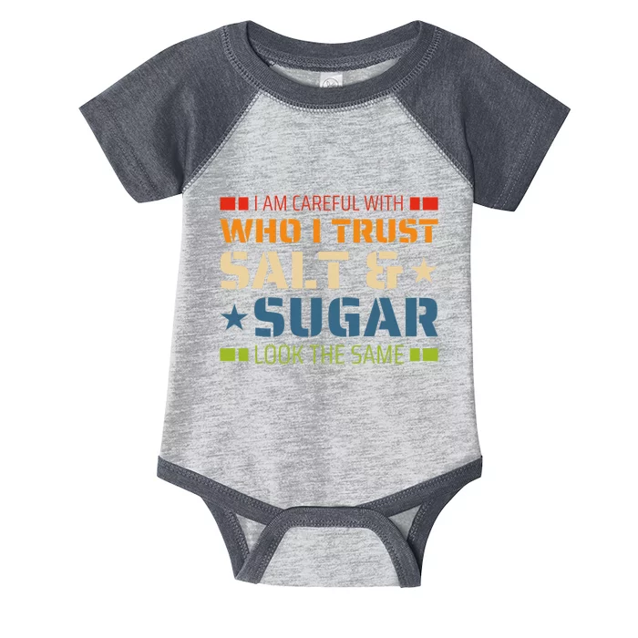 I Am Careful With Who I Trust Salt And Sugar Look The Same Infant Baby Jersey Bodysuit