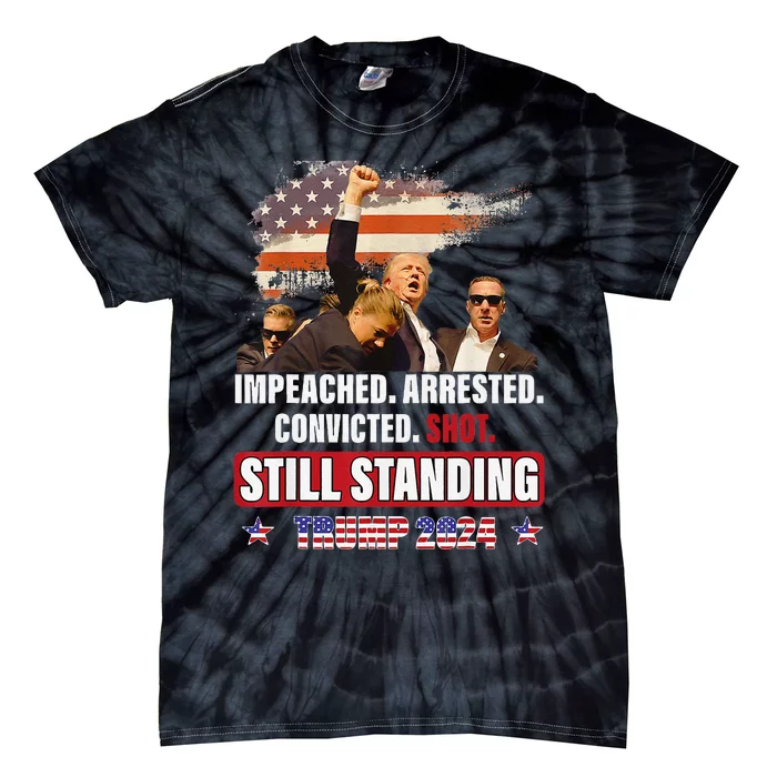 Impeached Arrested Convicted Shot Still Standing Trump 2024 Tie-Dye T-Shirt