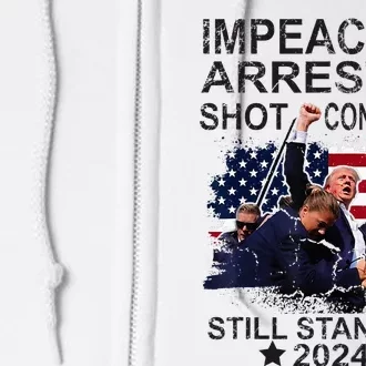 Impeached Arrested Convicted Shot Still Standing Full Zip Hoodie