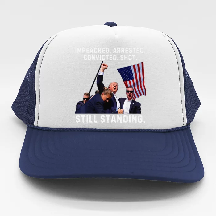 Impeached Arrested Convicted Shot Still Standing Trump 2024 Trucker Hat