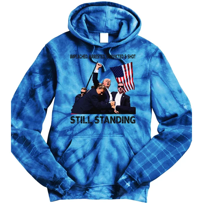 Impeached Arrested Convicted Shot Still Standing Trump 2024 Tie Dye Hoodie