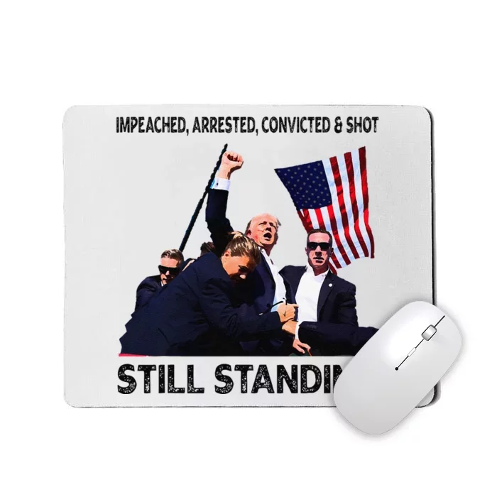 Impeached Arrested Convicted Shot Still Standing Trump 2024 Mousepad