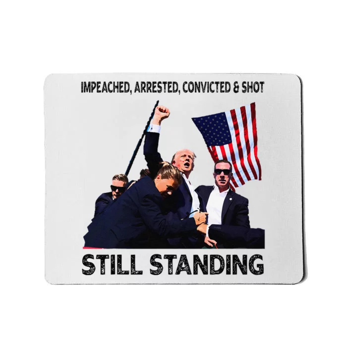 Impeached Arrested Convicted Shot Still Standing Trump 2024 Mousepad