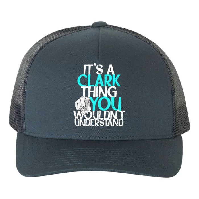 ItS A Clark Thing You WouldnT Understand Cute Gift Yupoong Adult 5-Panel Trucker Hat