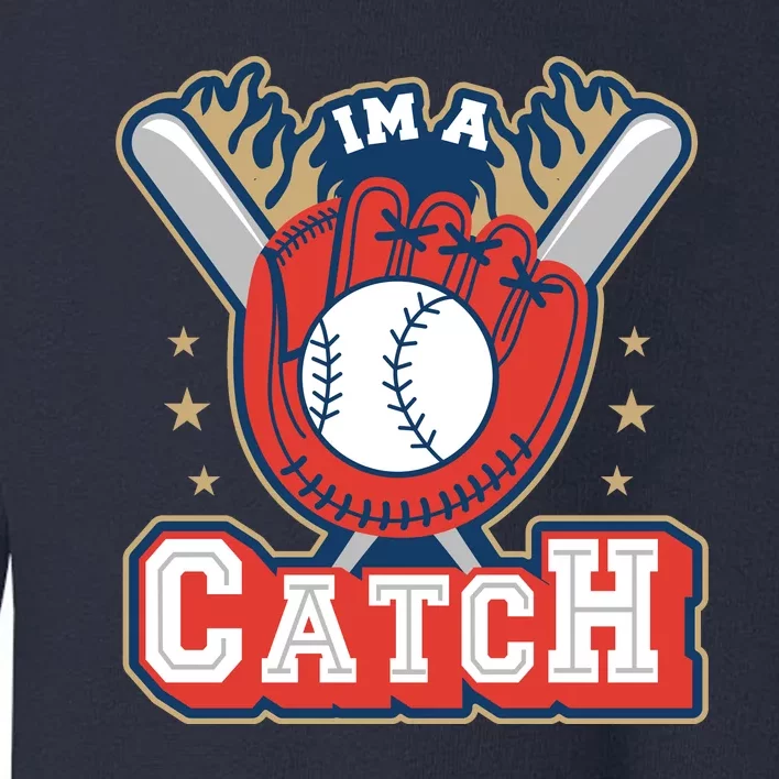 I'm A Catch Baseball Sport Toddler Sweatshirt