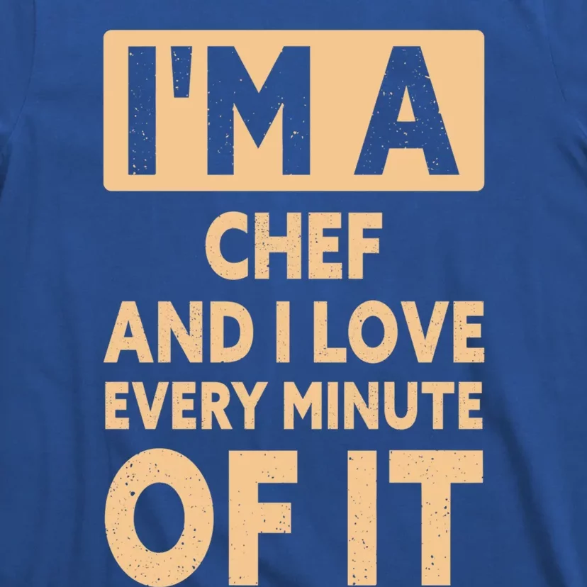 Im A Chef And I Love Every Minute Of It Funny Chef Gift T-Shirt