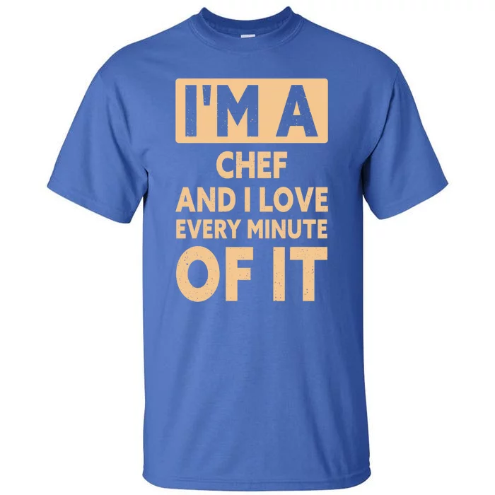 Im A Chef And I Love Every Minute Of It Funny Chef Gift Tall T-Shirt