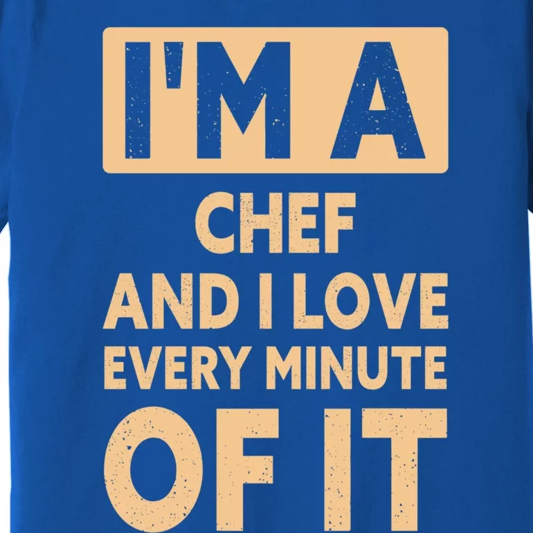 Im A Chef And I Love Every Minute Of It Funny Chef Gift Premium T-Shirt