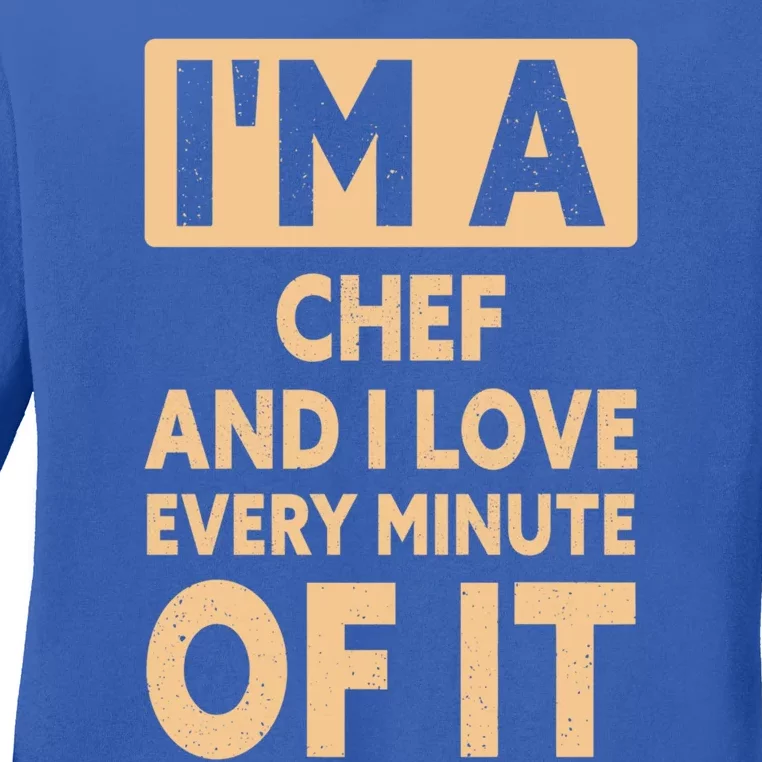 Im A Chef And I Love Every Minute Of It Funny Chef Gift Ladies Long Sleeve Shirt