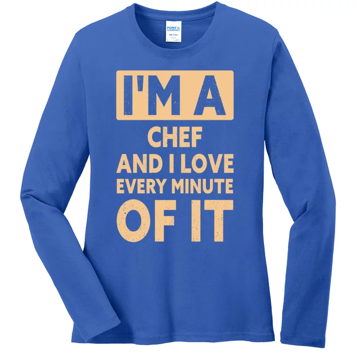 Im A Chef And I Love Every Minute Of It Funny Chef Gift Ladies Long Sleeve Shirt