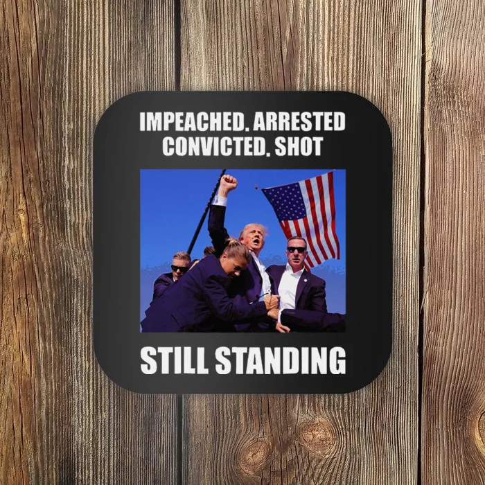 Impeached Arrested Convicted Shot Still Standing Trump Fist = Coaster