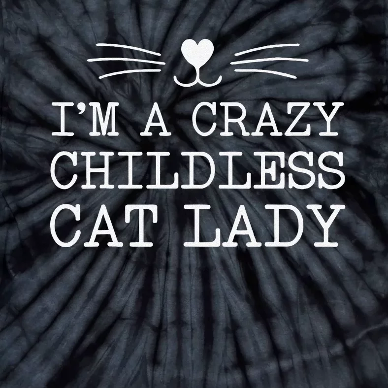 IM A Crazy Childless Cat Lady Funny 2024 Tie-Dye T-Shirt