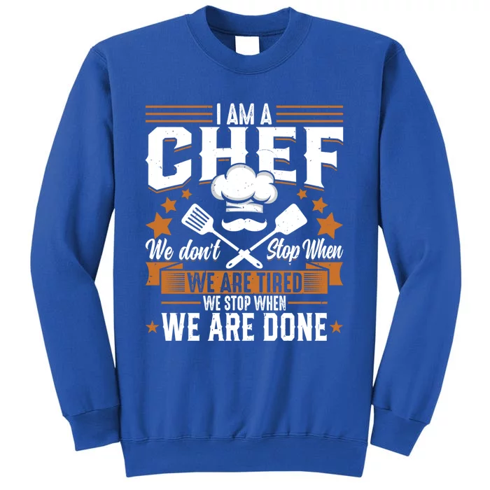 Im A Chef We Dont Stop When Were Tired Cook Sous Chef Cute Gift Tall Sweatshirt