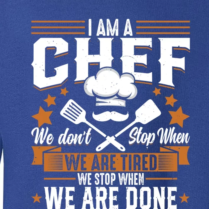 Im A Chef We Dont Stop When Were Tired Cook Sous Chef Cute Gift Toddler Sweatshirt