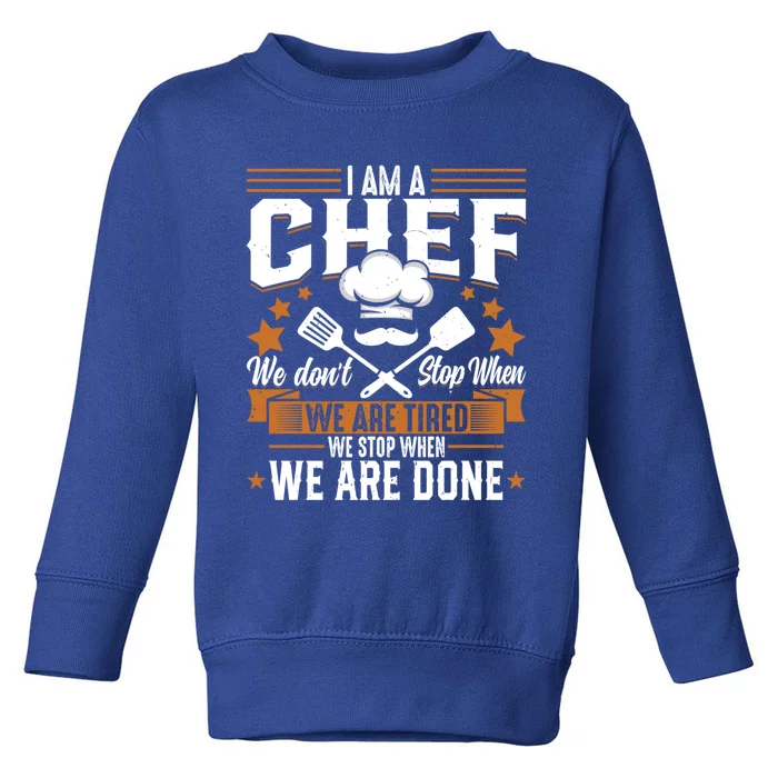 Im A Chef We Dont Stop When Were Tired Cook Sous Chef Cute Gift Toddler Sweatshirt