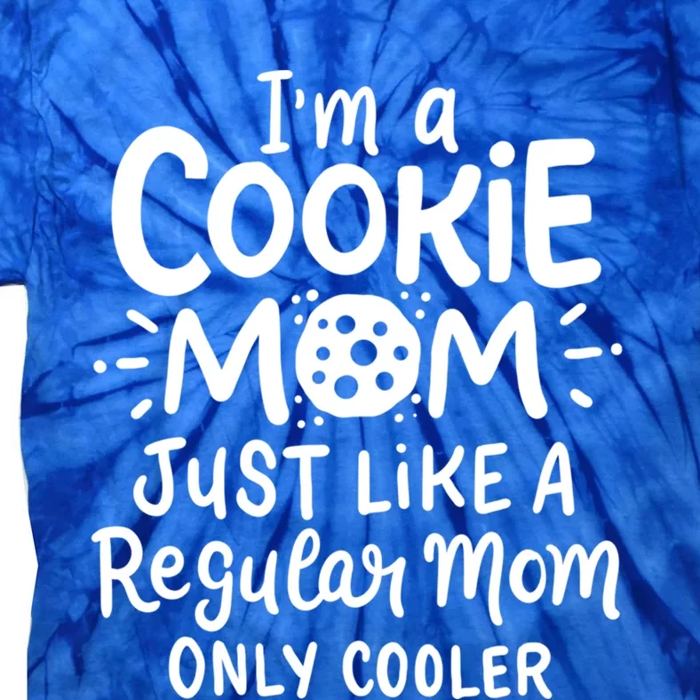 I'm A Cookie Mom Just Like A Regular Mom Only Cooler Outfit Funny Gift Tie-Dye T-Shirt