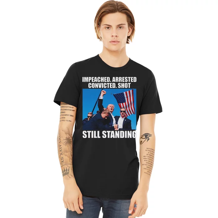 Impeached Arrested Convicted Still Standing Premium T-Shirt