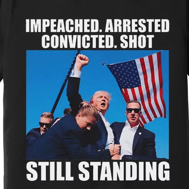 Impeached Arrested Convicted Still Standing Premium T-Shirt