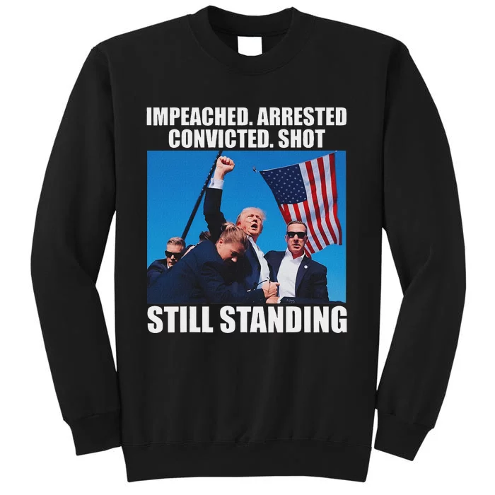 Impeached Arrested Convicted Still Standing Tall Sweatshirt