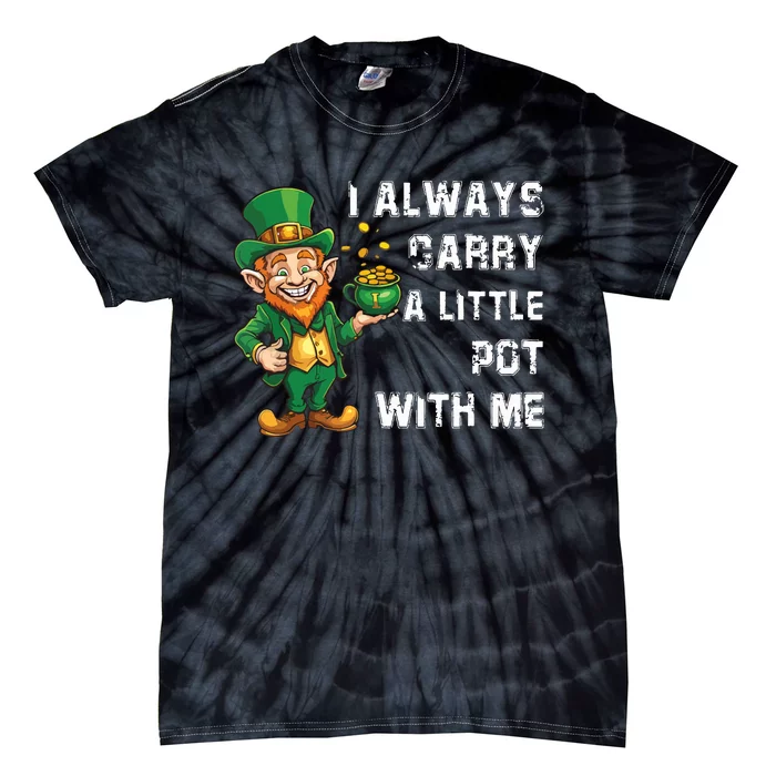 I Always Carry A Little Pot With Me Funny St Patrick Tie-Dye T-Shirt