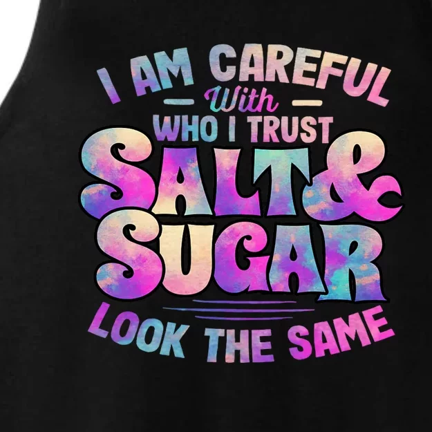 I Am Careful With Who I Trust Salt & Sugar Look The Same Ladies Tri-Blend Wicking Tank