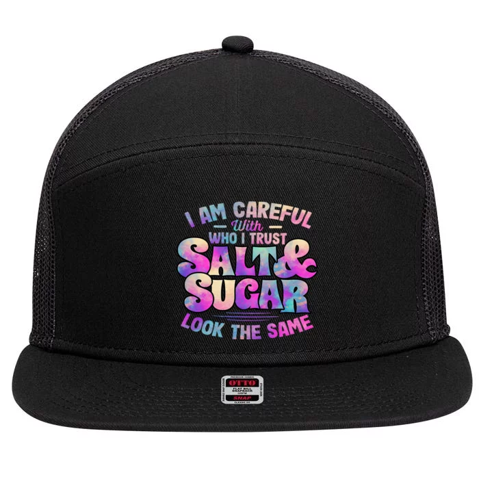 I Am Careful With Who I Trust Salt & Sugar Look The Same 7 Panel Mesh Trucker Snapback Hat