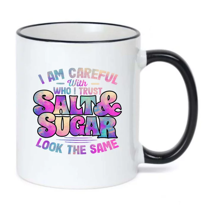 I Am Careful With Who I Trust Salt & Sugar Look The Same Black Color Changing Mug