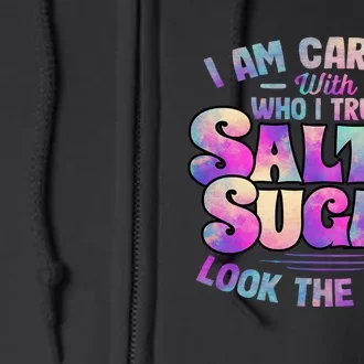 I Am Careful With Who I Trust Salt & Sugar Look The Same Full Zip Hoodie