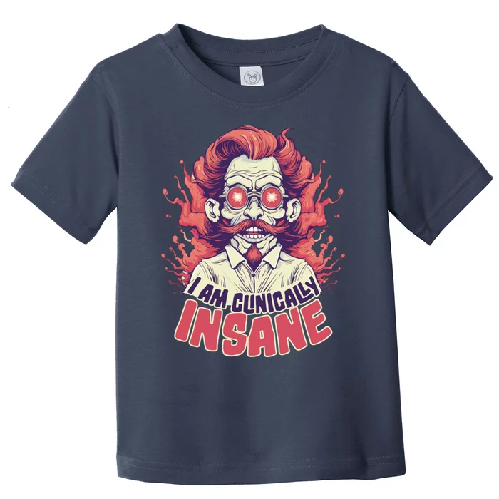 I Am Clinically Insane Toddler T-Shirt