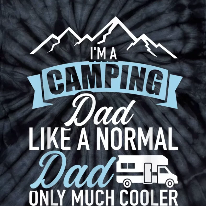 Im A Camping Dad Like A Normal Dad Only Much Cooler RV Tie-Dye T-Shirt