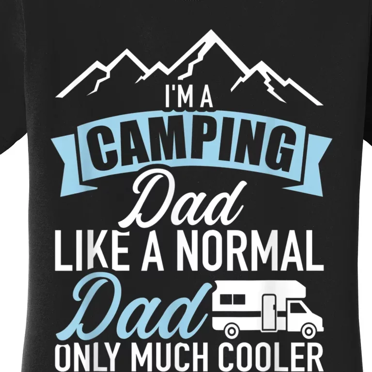 Im A Camping Dad Like A Normal Dad Only Much Cooler RV Women's T-Shirt