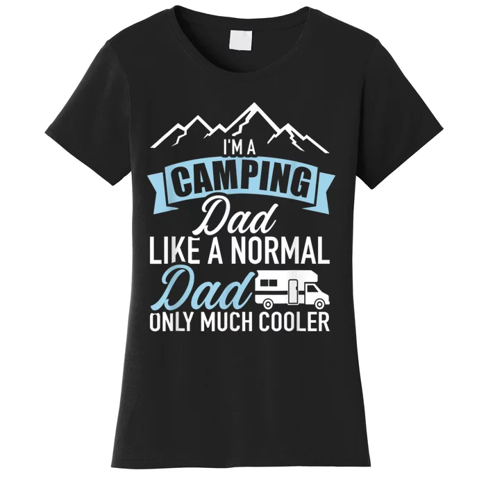 Im A Camping Dad Like A Normal Dad Only Much Cooler RV Women's T-Shirt