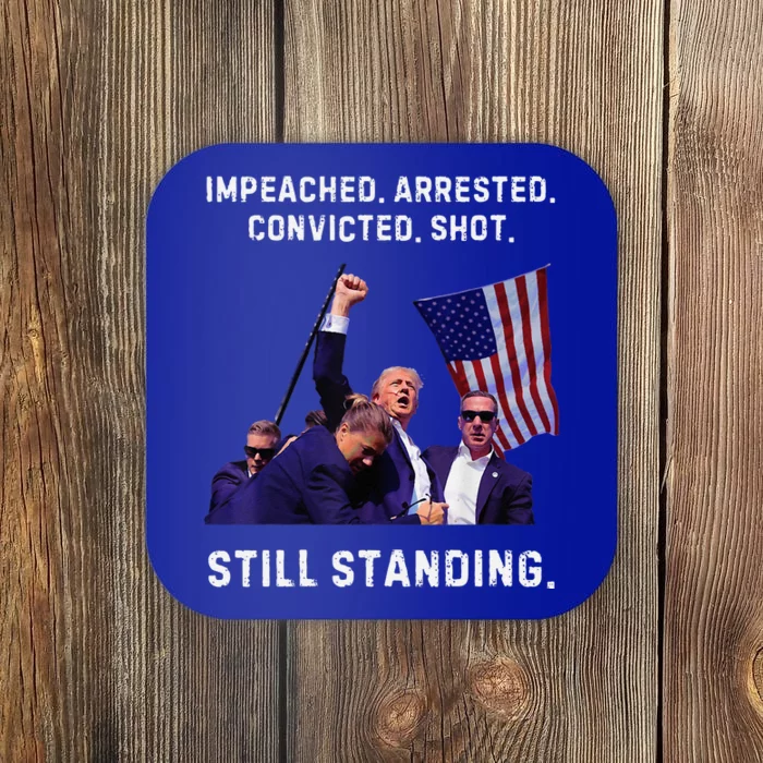 Impeached Arrested Convicted Shot Still Standing Trump 2024 Coaster