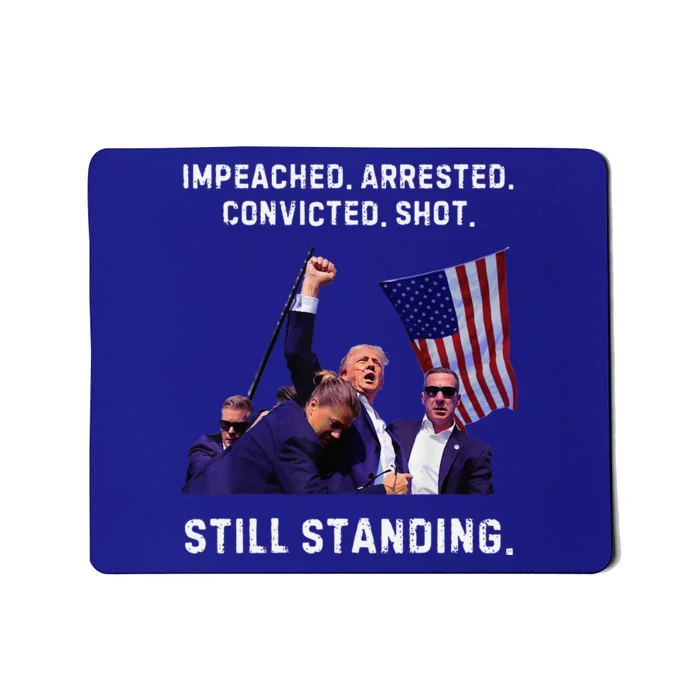 Impeached Arrested Convicted Shot Still Standing Trump 2024 Mousepad