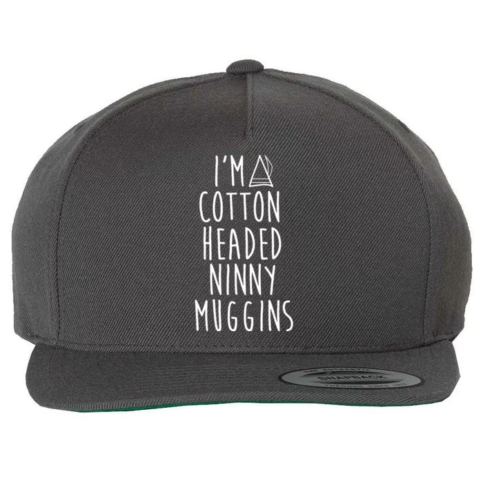 Im A Cotton Headed Ninny Muggins Wool Snapback Cap