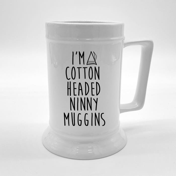 Im A Cotton Headed Ninny Muggins Front & Back Beer Stein