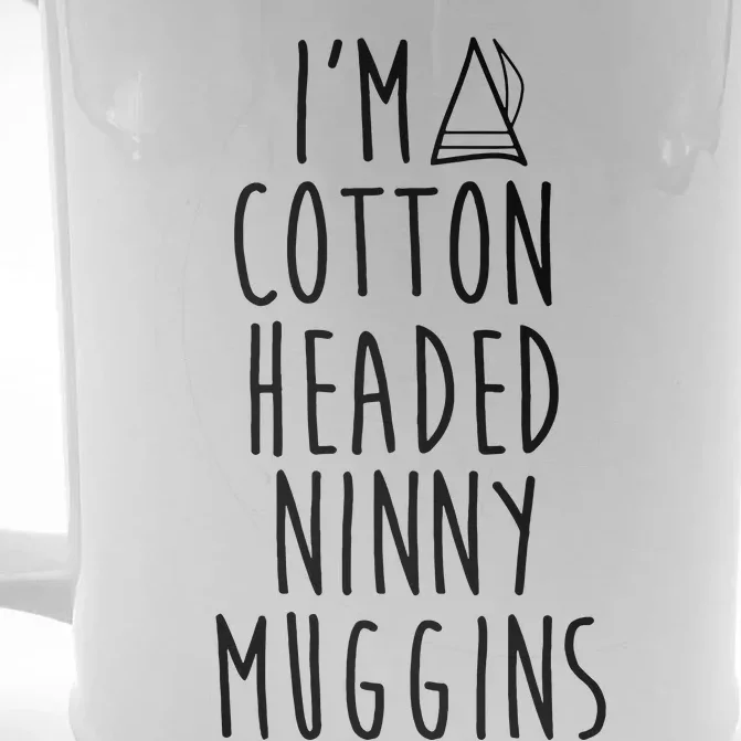 Im A Cotton Headed Ninny Muggins Front & Back Beer Stein